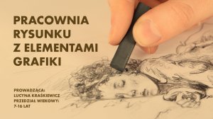 Pracownia rysunku z elementami grafiki Lucyna Kraśkiewicz (7-16 lat)