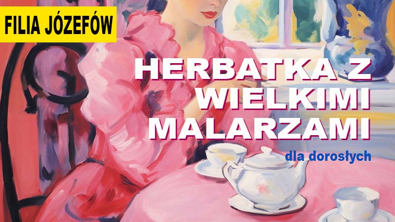 Herbatka z Wielkimi Malarzami - Józefów