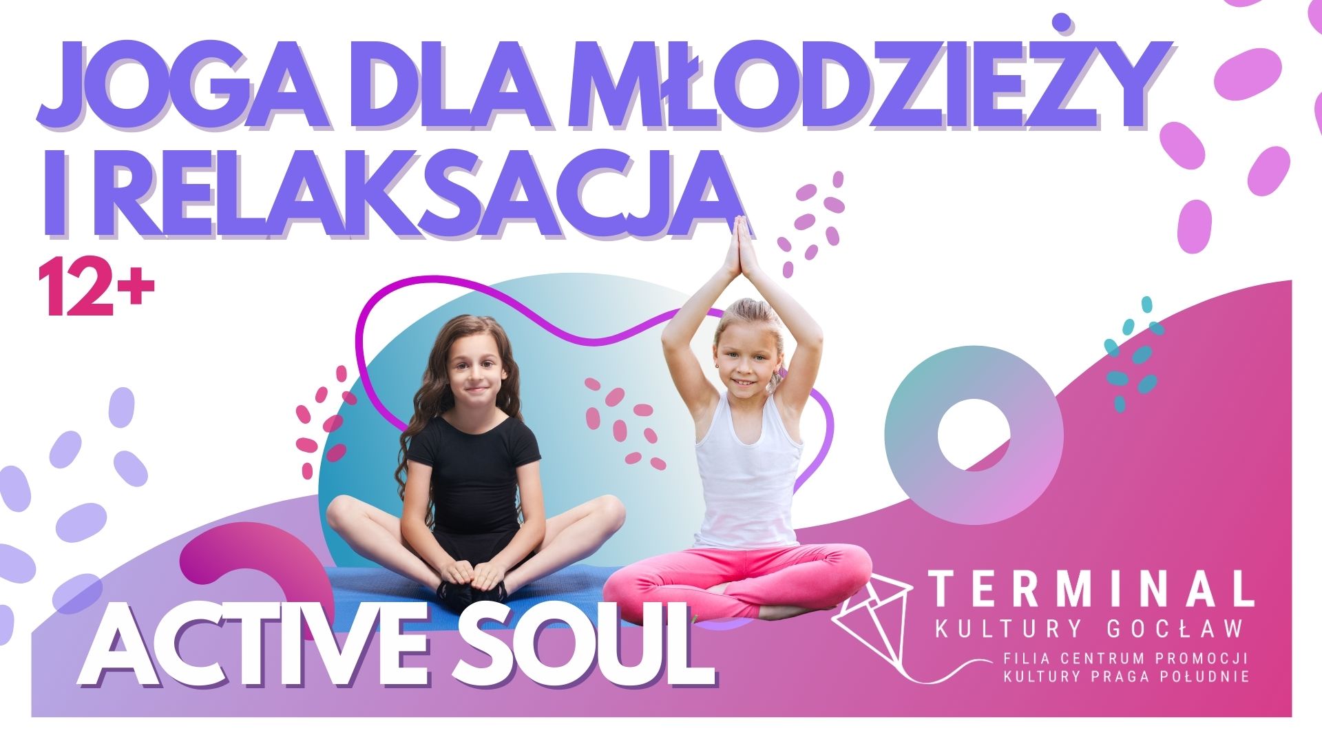 JOGA DLA MŁODZIEŻY I RELAKSACJA  OD 12 r.ż. - ACTIVE SOUL - MAGDA BIAŁOBRZESKA - TKG