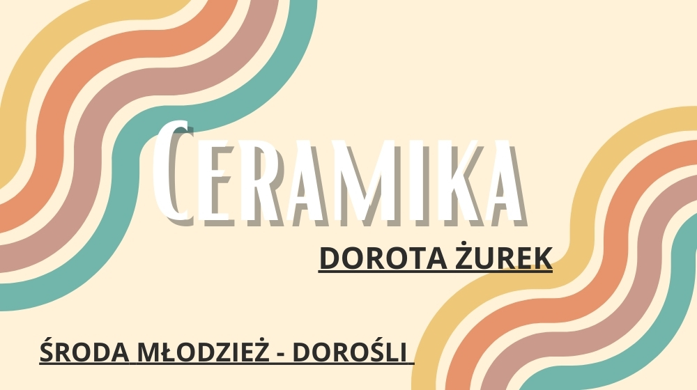 Zajęcia ceramiczne -gr.5-środa 18:00-20:00 (młodzież + dorośli)